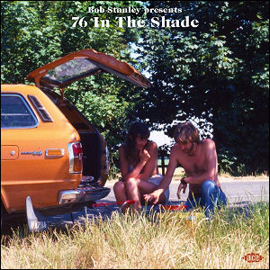 Bob Stanley presents '76 In The Shade