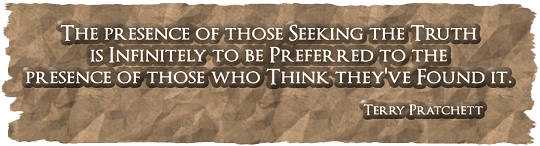 The presence of those seeking the truth is infinitely to be preferred to the presence of those who think they've found it.