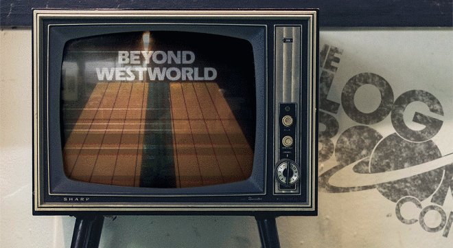 Beyond Westworld