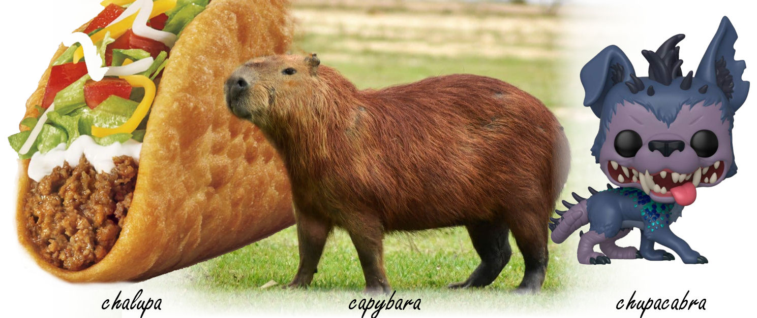 Chalupa, Capybara, Chupacabra